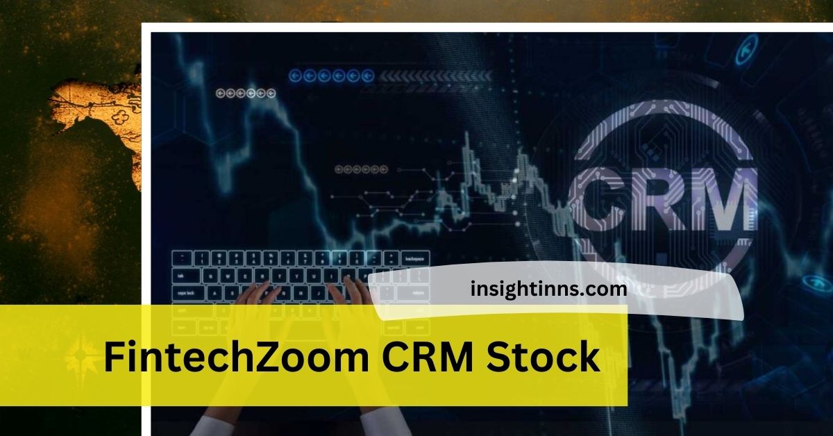 FintechZoom CRM Stock: A Comprehensive Analysis
